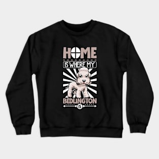 Home is with my Bedlington Terrier Crewneck Sweatshirt